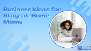 Read more about the article 10 Best Business Ideas for Stay-at-Home Moms