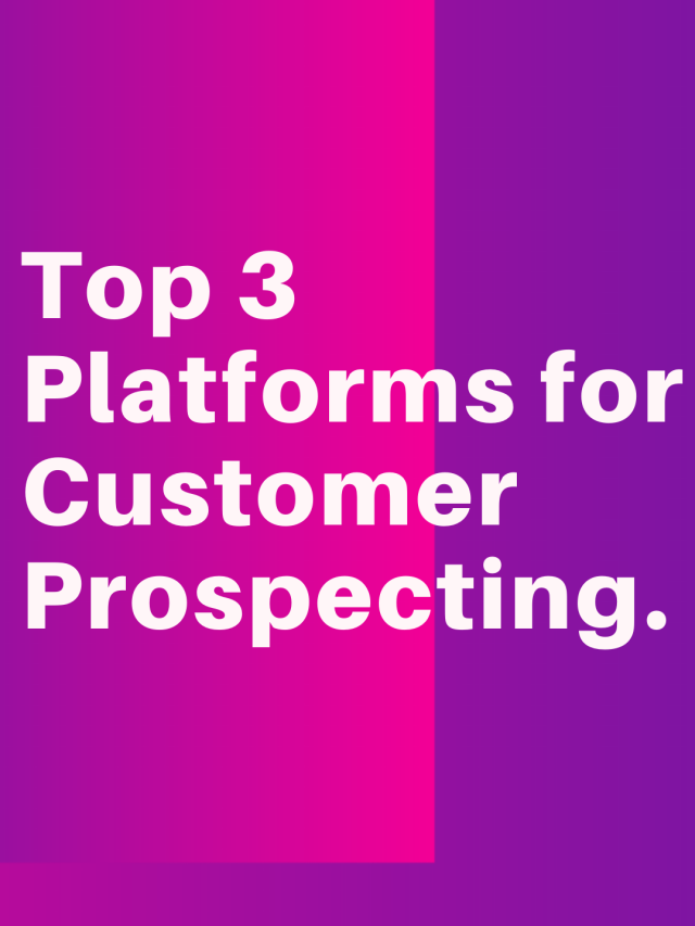 Read more about the article Top 3 Platforms for Customer Prospecting