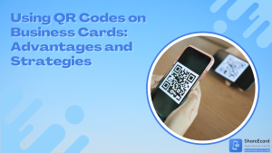 Read more about the article Using QR Codes on Business Cards: Advantages and Strategies