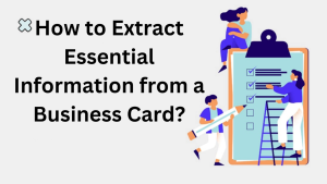 Read more about the article How to Extract Essential Information from a Business Card?
