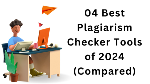 Read more about the article 04 Best Plagiarism Checker Tools of 2024 (Compared)