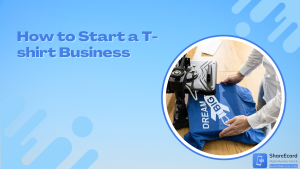 Read more about the article How to Start a T-shirt Business: A Step-by-Step Approach