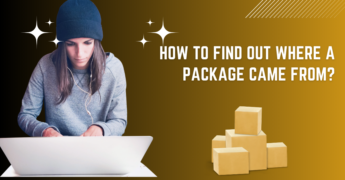 You are currently viewing How to Find Out Where a Package Came From? 