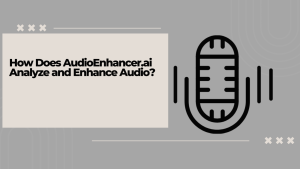 Read more about the article How Does AudioEnhancer.ai Analyze and Enhance Audio?