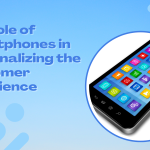 The Role of Smartphones in Personalizing the Customer Experience