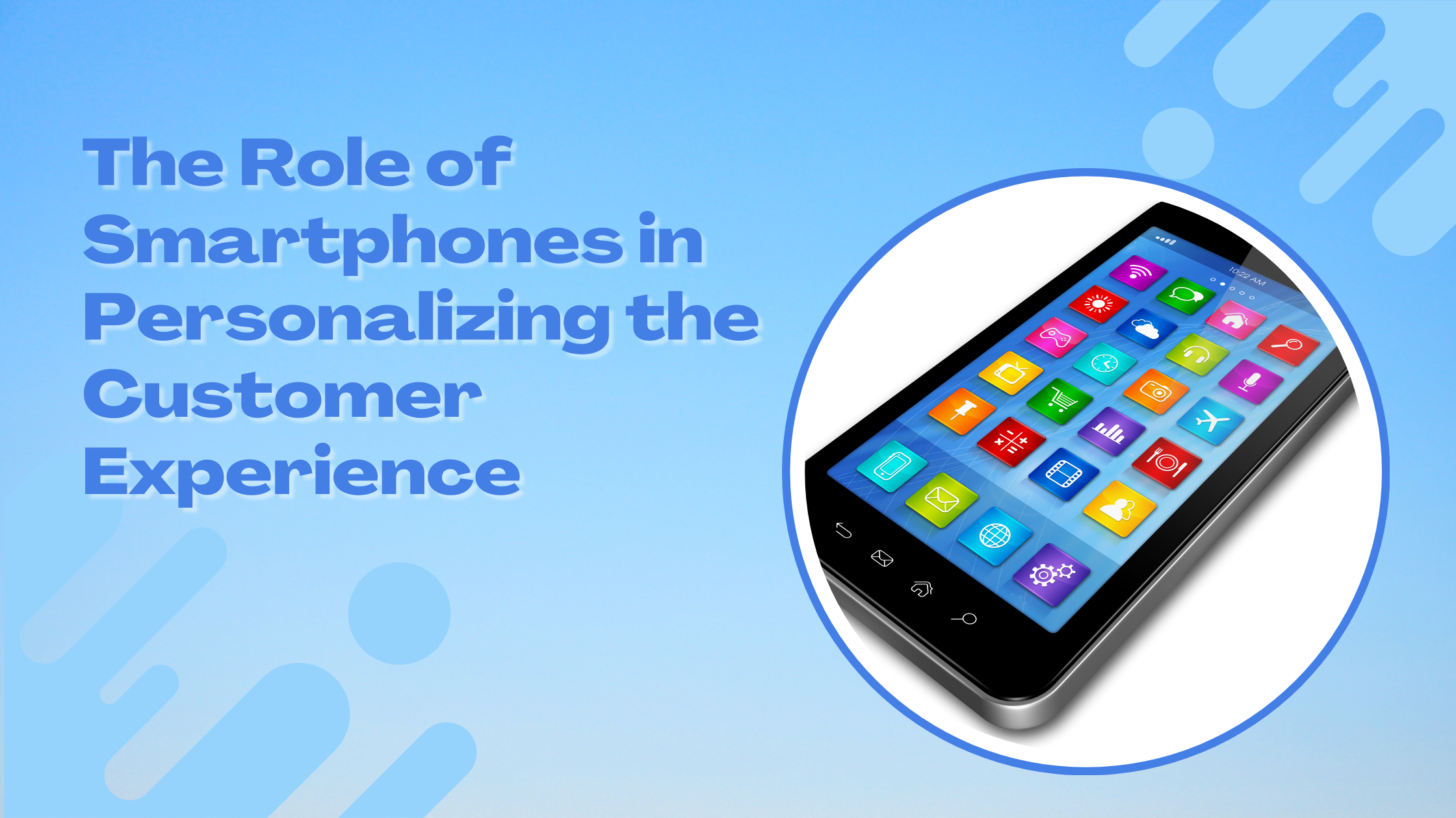 The Role of Smartphones in Personalizing the Customer Experience